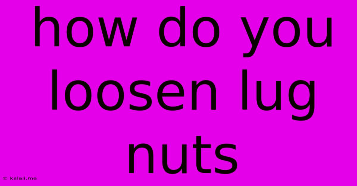 How Do You Loosen Lug Nuts