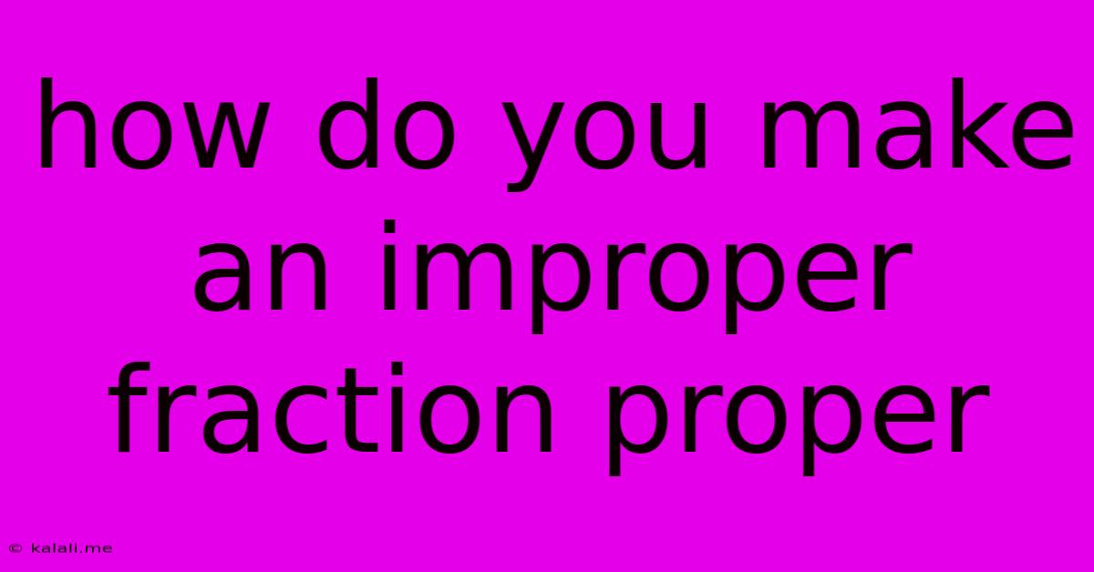 How Do You Make An Improper Fraction Proper