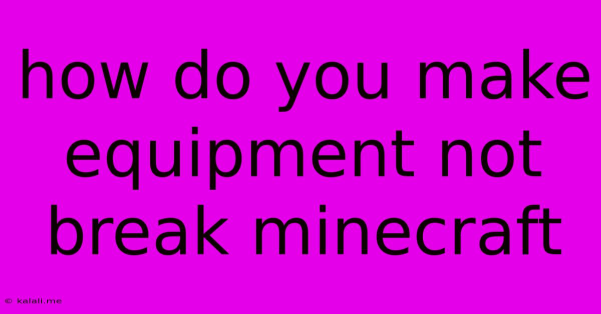 How Do You Make Equipment Not Break Minecraft