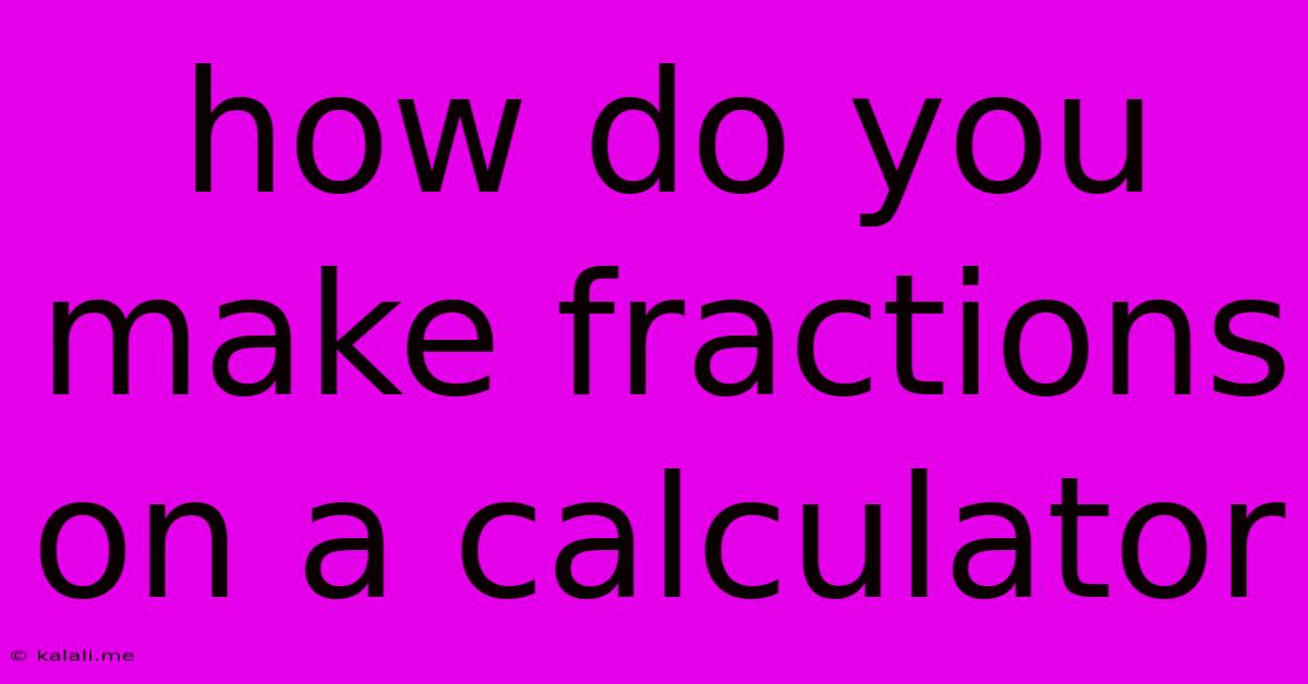 How Do You Make Fractions On A Calculator