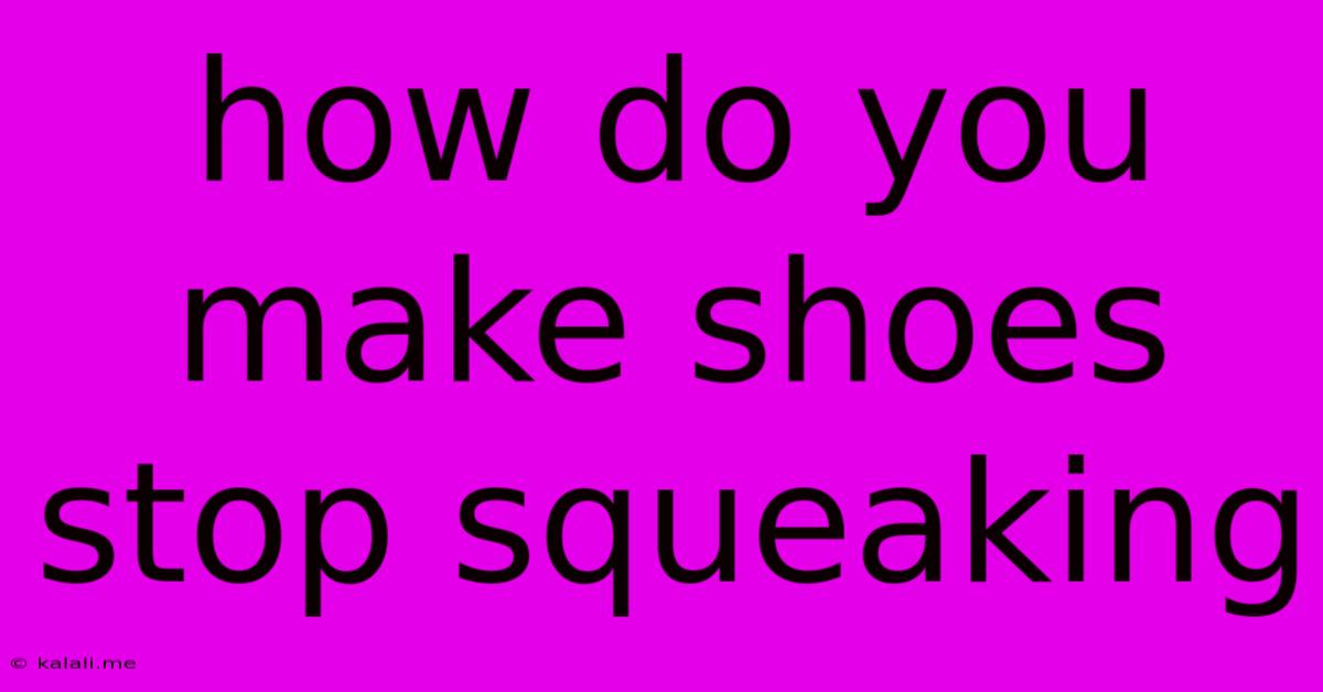 How Do You Make Shoes Stop Squeaking