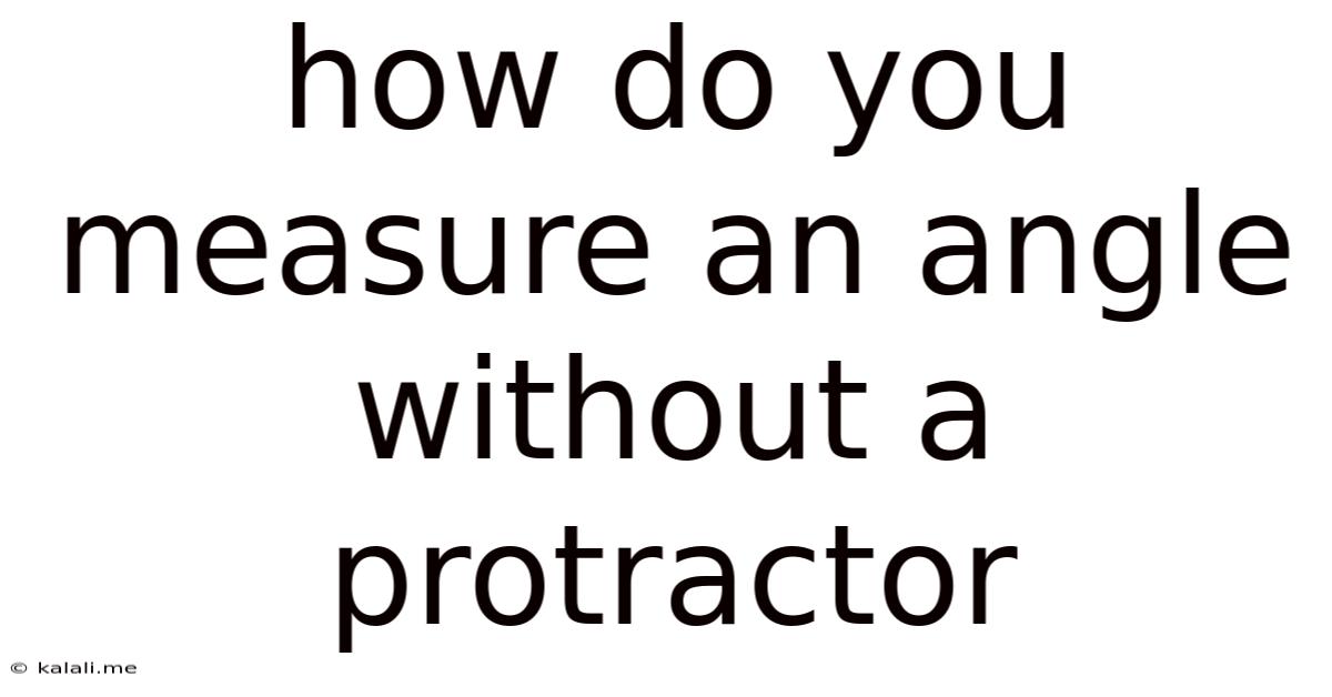 How Do You Measure An Angle Without A Protractor