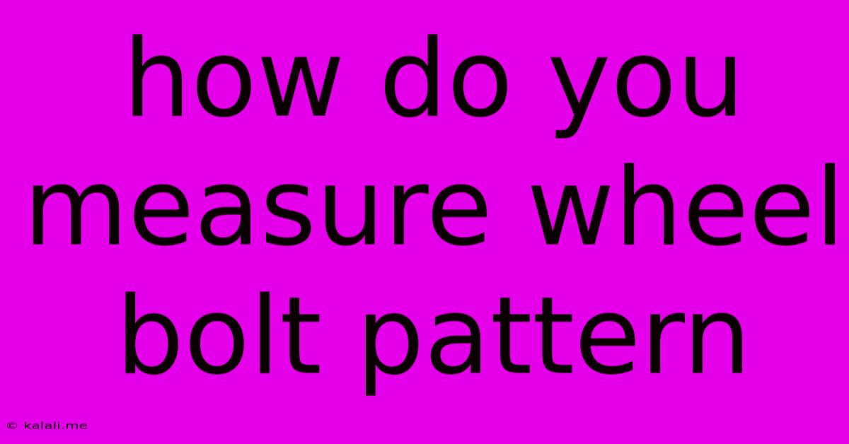 How Do You Measure Wheel Bolt Pattern