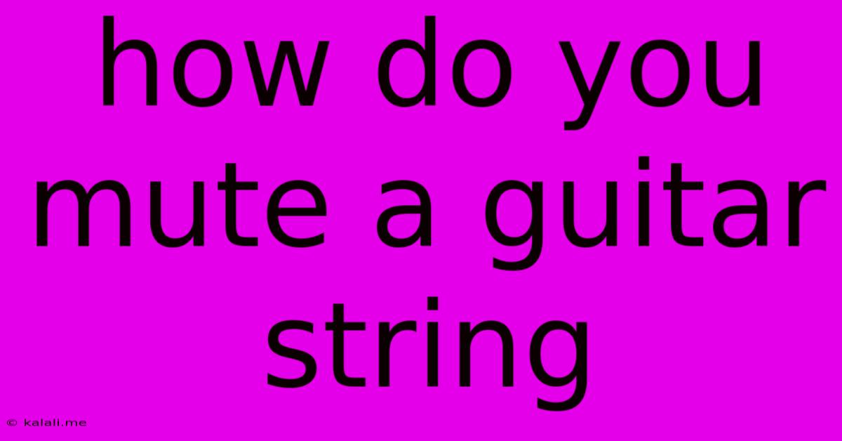 How Do You Mute A Guitar String