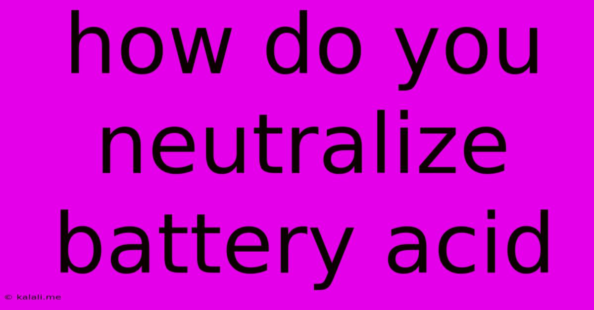 How Do You Neutralize Battery Acid