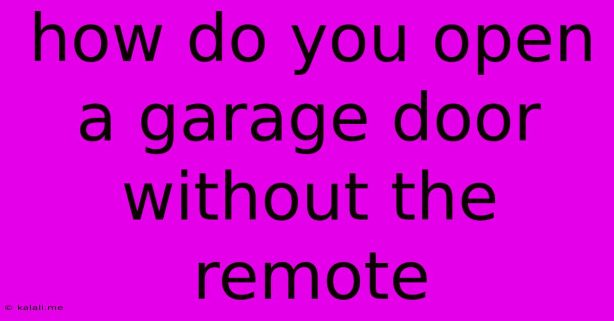 How Do You Open A Garage Door Without The Remote