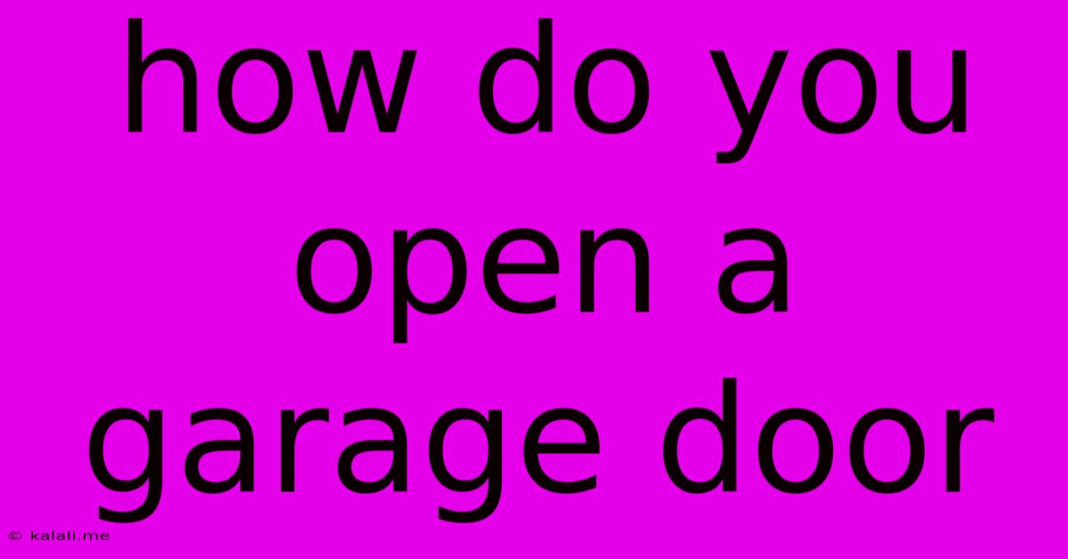 How Do You Open A Garage Door