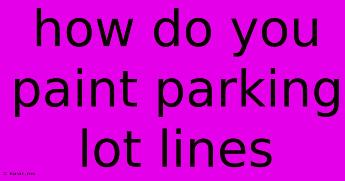 How Do You Paint Parking Lot Lines