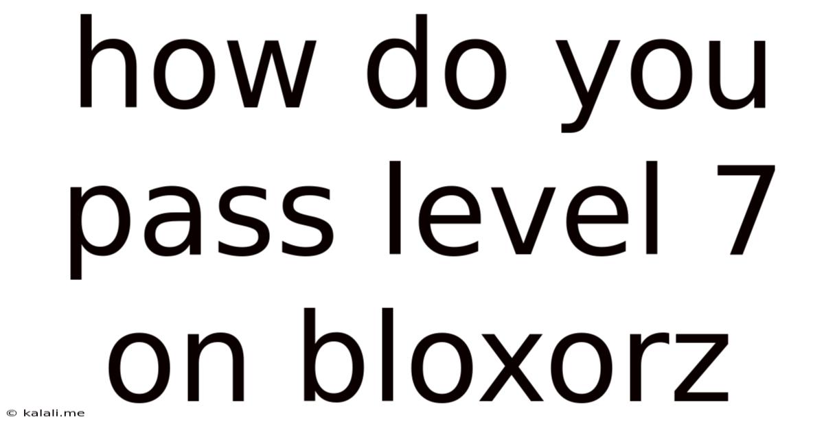 How Do You Pass Level 7 On Bloxorz
