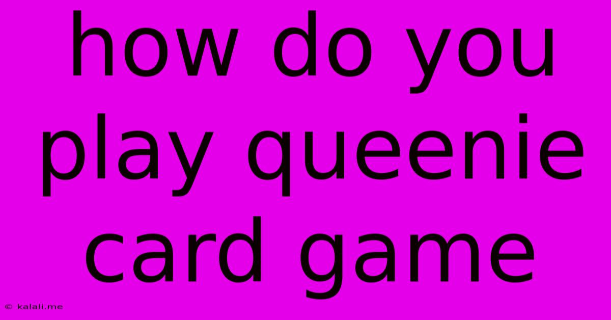 How Do You Play Queenie Card Game
