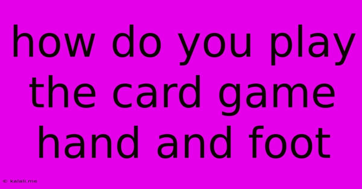 How Do You Play The Card Game Hand And Foot