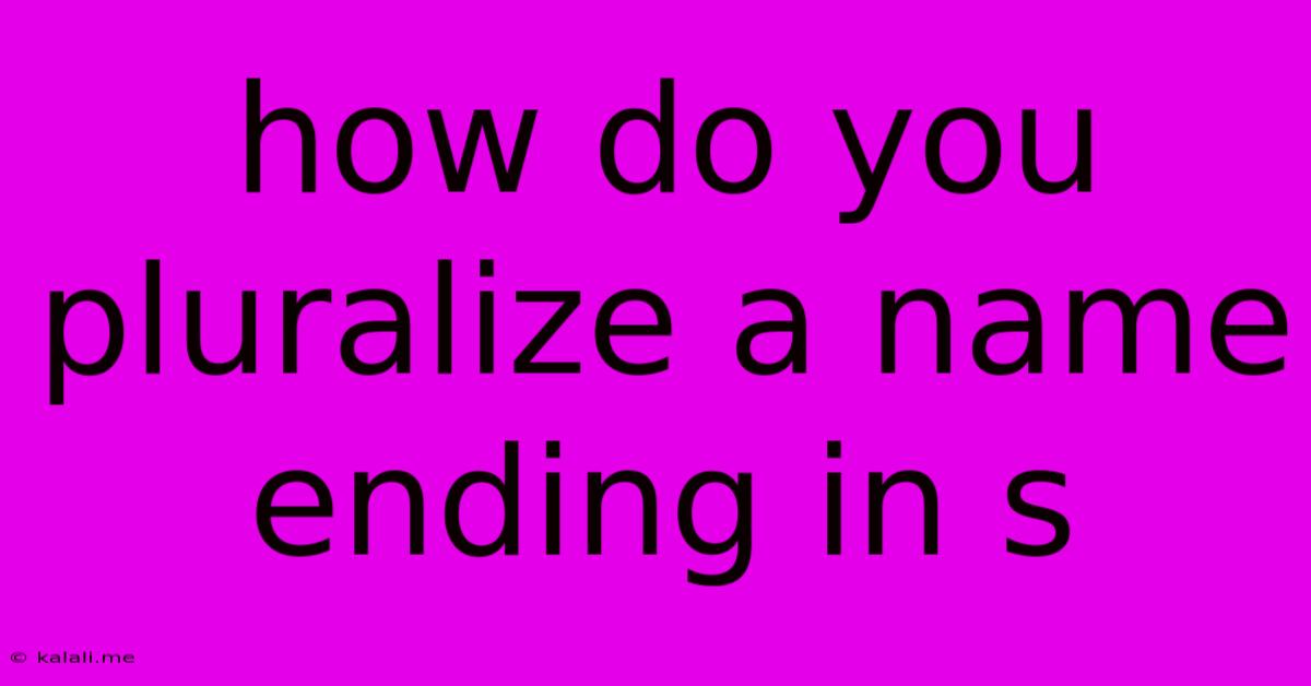 How Do You Pluralize A Name Ending In S