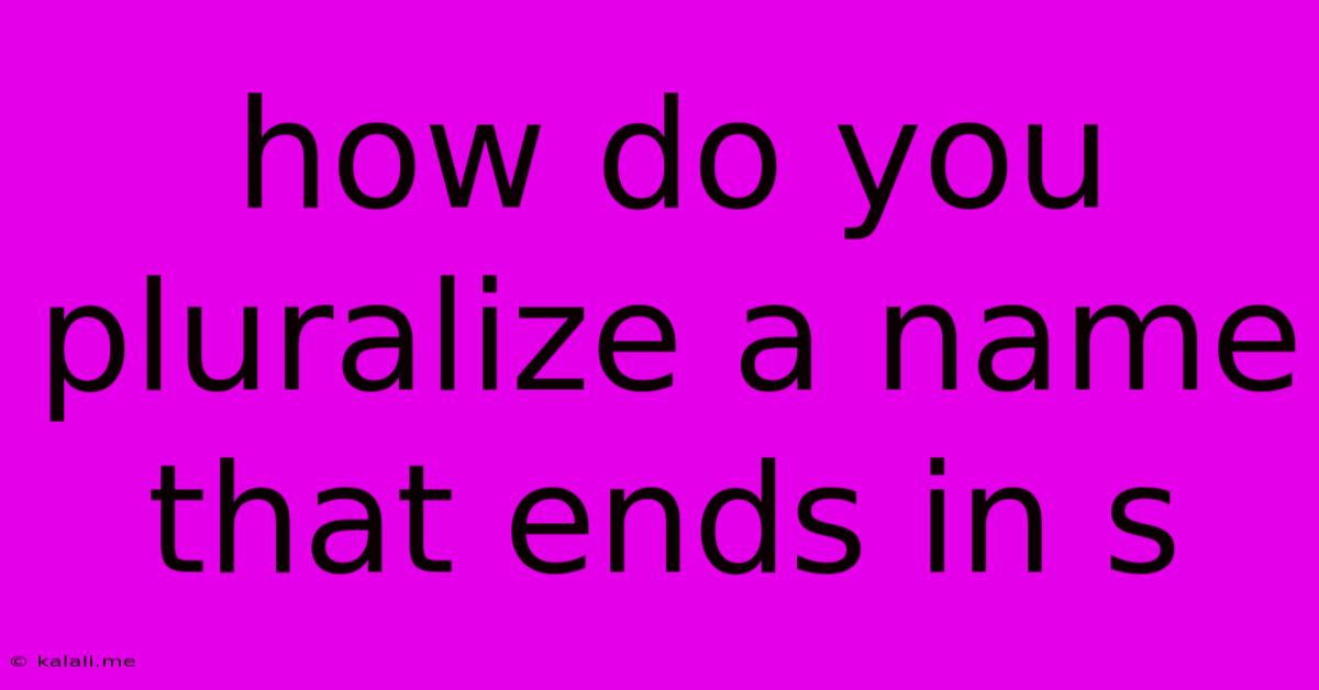 How Do You Pluralize A Name That Ends In S