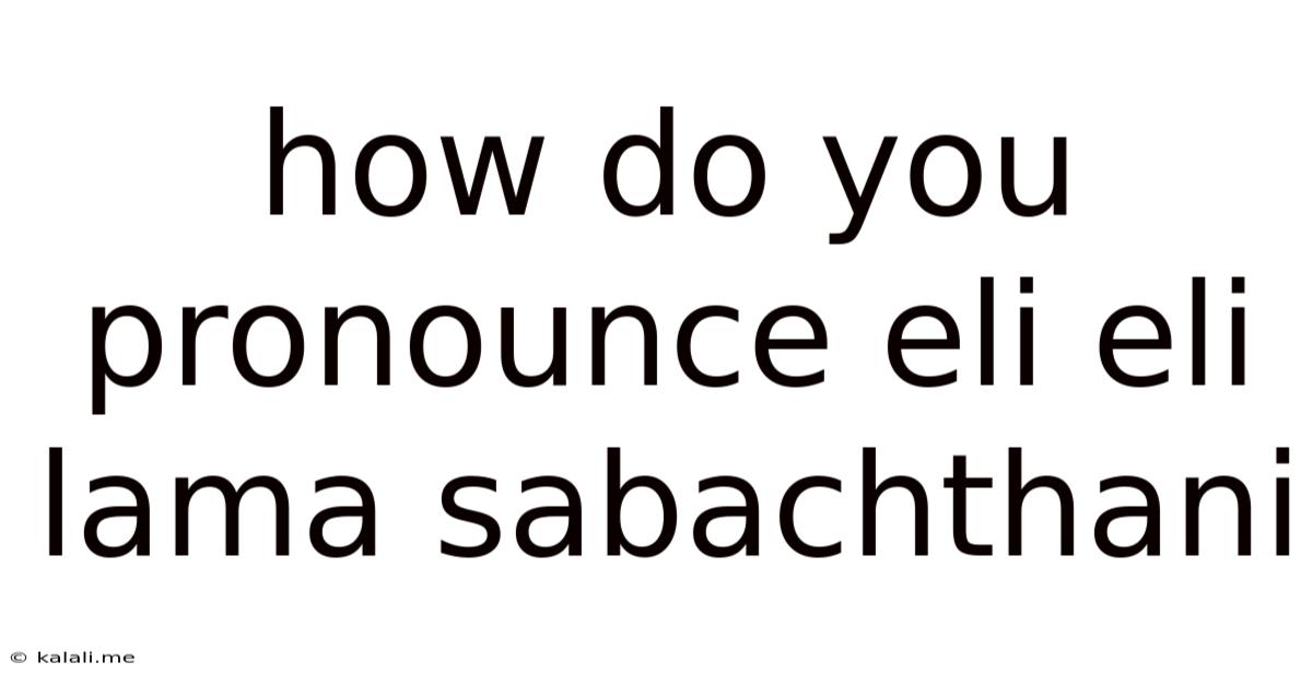How Do You Pronounce Eli Eli Lama Sabachthani