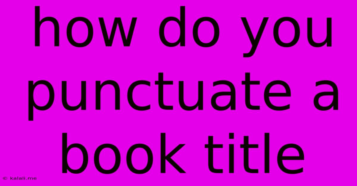 How Do You Punctuate A Book Title