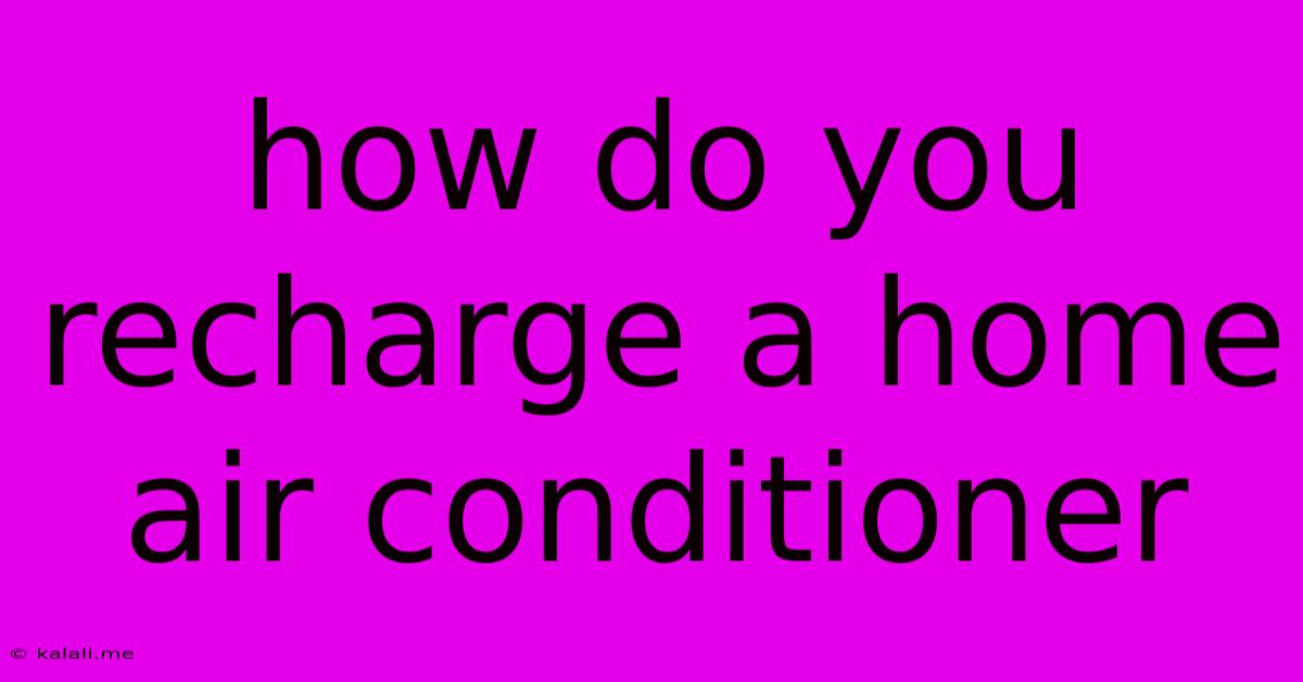 How Do You Recharge A Home Air Conditioner