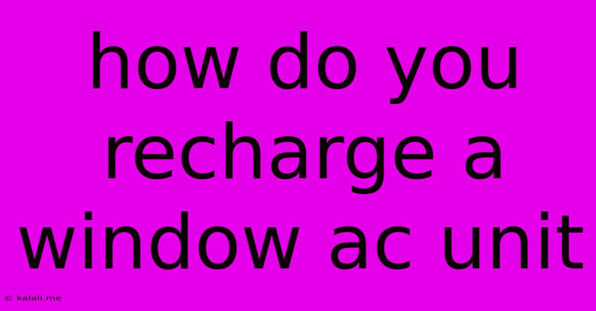 How Do You Recharge A Window Ac Unit
