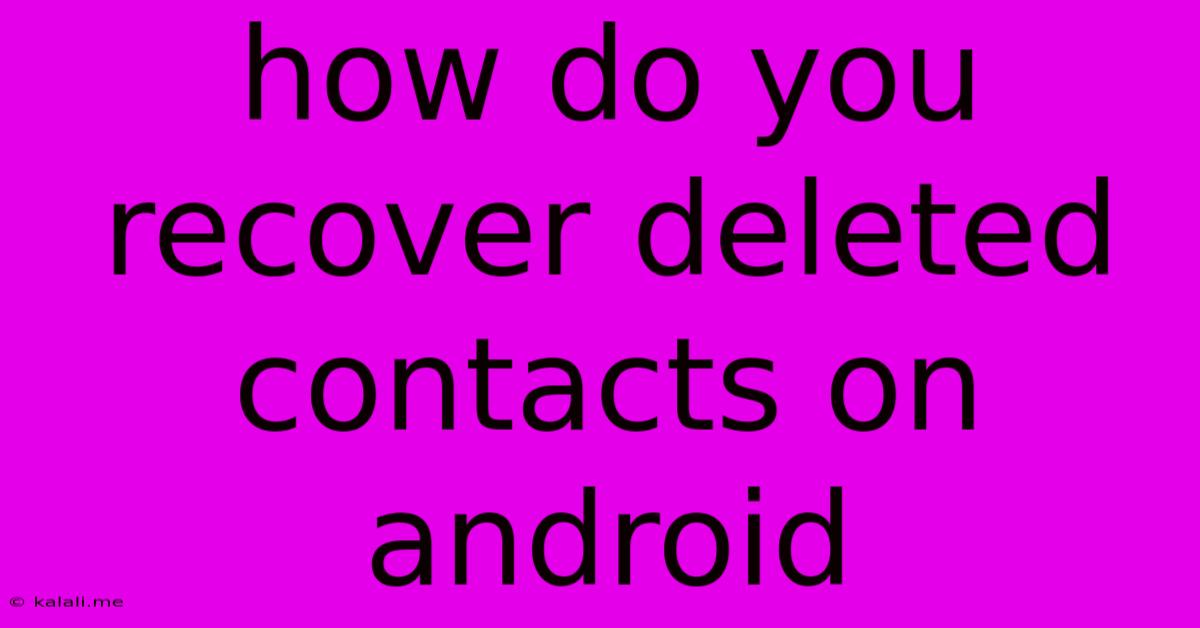 How Do You Recover Deleted Contacts On Android