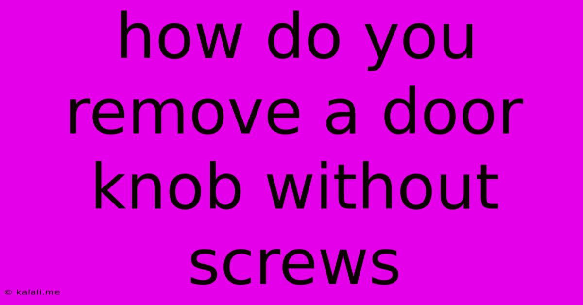 How Do You Remove A Door Knob Without Screws