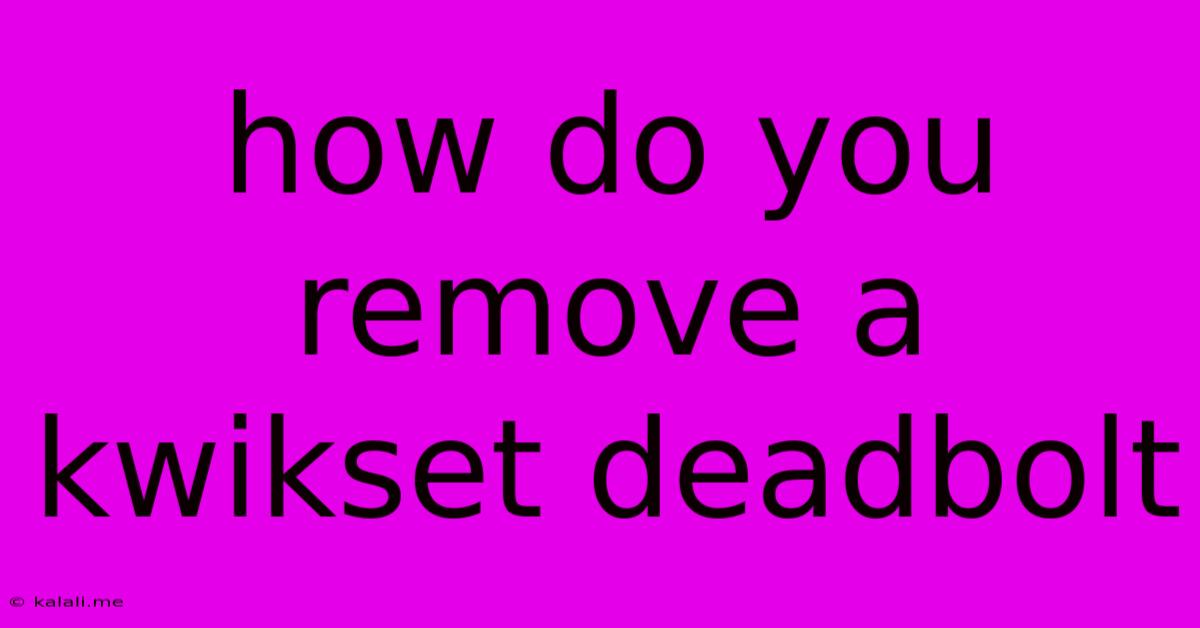 How Do You Remove A Kwikset Deadbolt