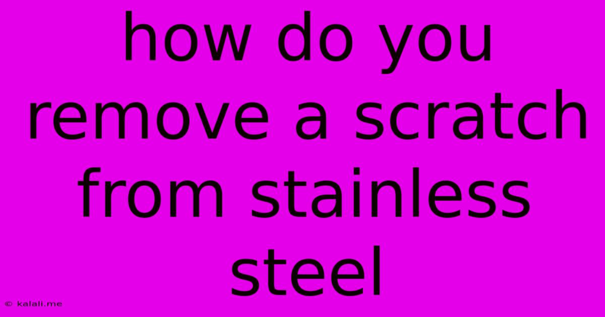 How Do You Remove A Scratch From Stainless Steel
