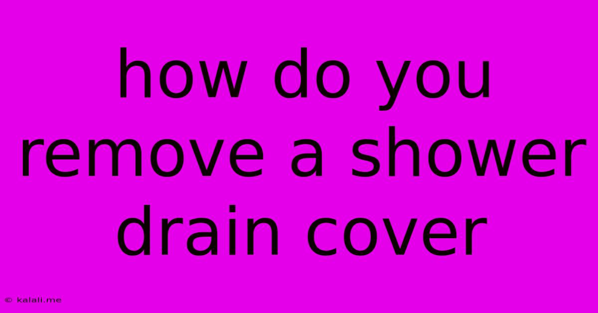 How Do You Remove A Shower Drain Cover