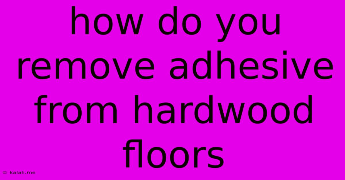 How Do You Remove Adhesive From Hardwood Floors