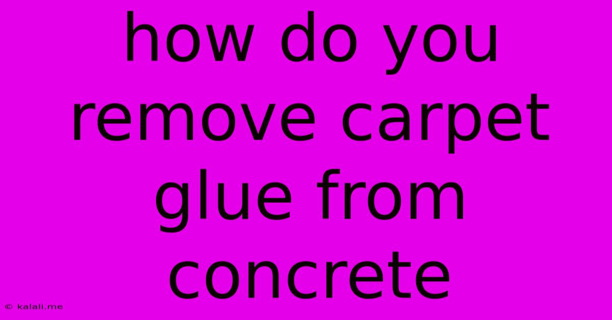 How Do You Remove Carpet Glue From Concrete