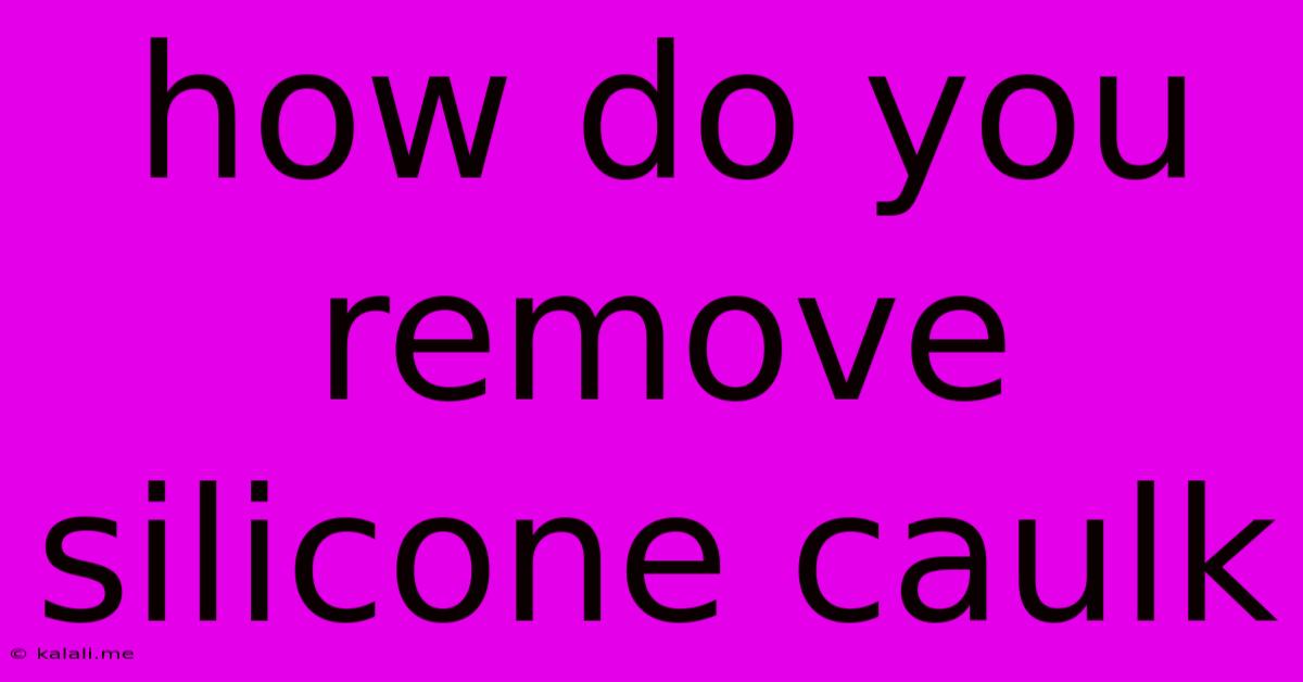 How Do You Remove Silicone Caulk
