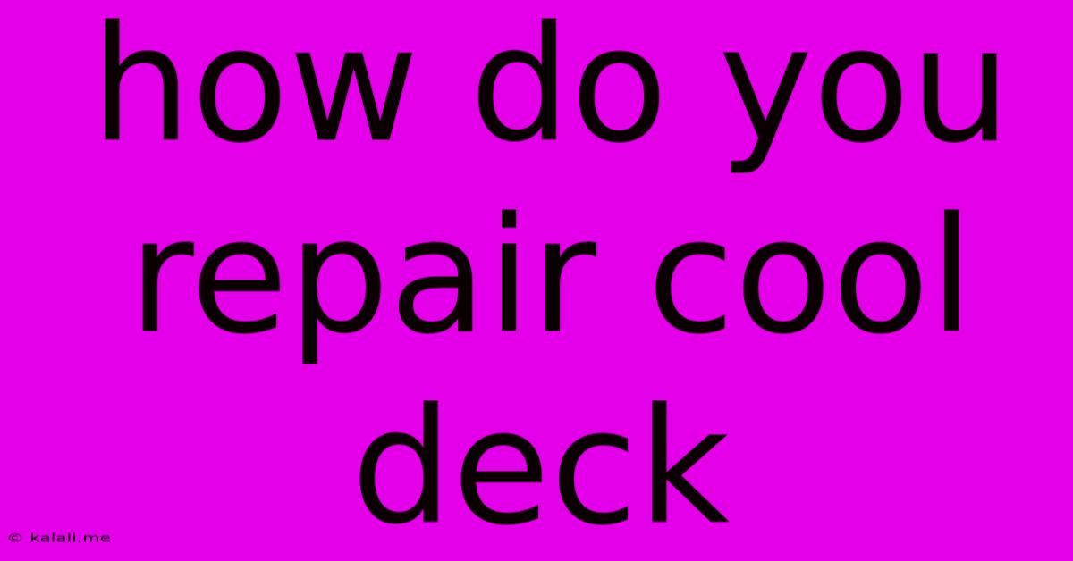 How Do You Repair Cool Deck