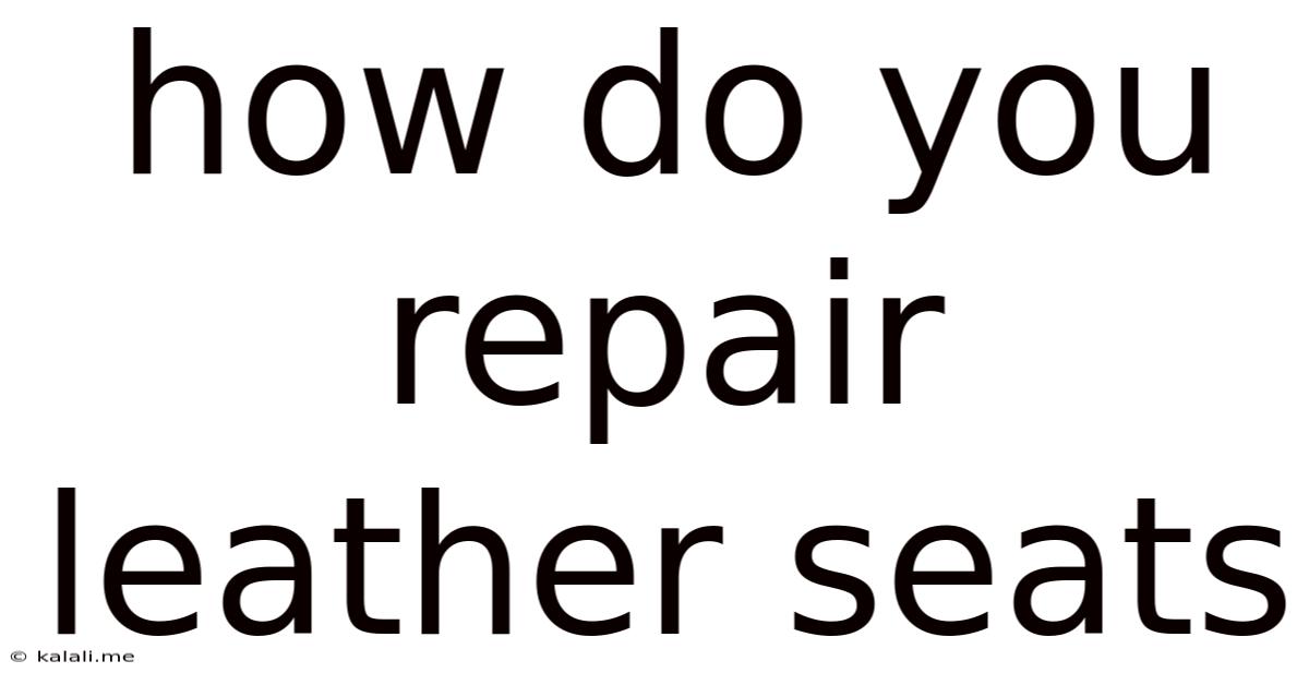 How Do You Repair Leather Seats