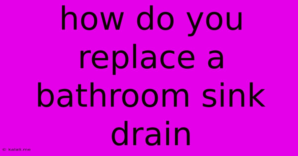 How Do You Replace A Bathroom Sink Drain