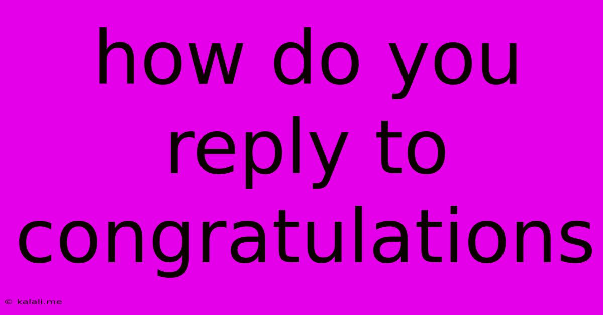 How Do You Reply To Congratulations