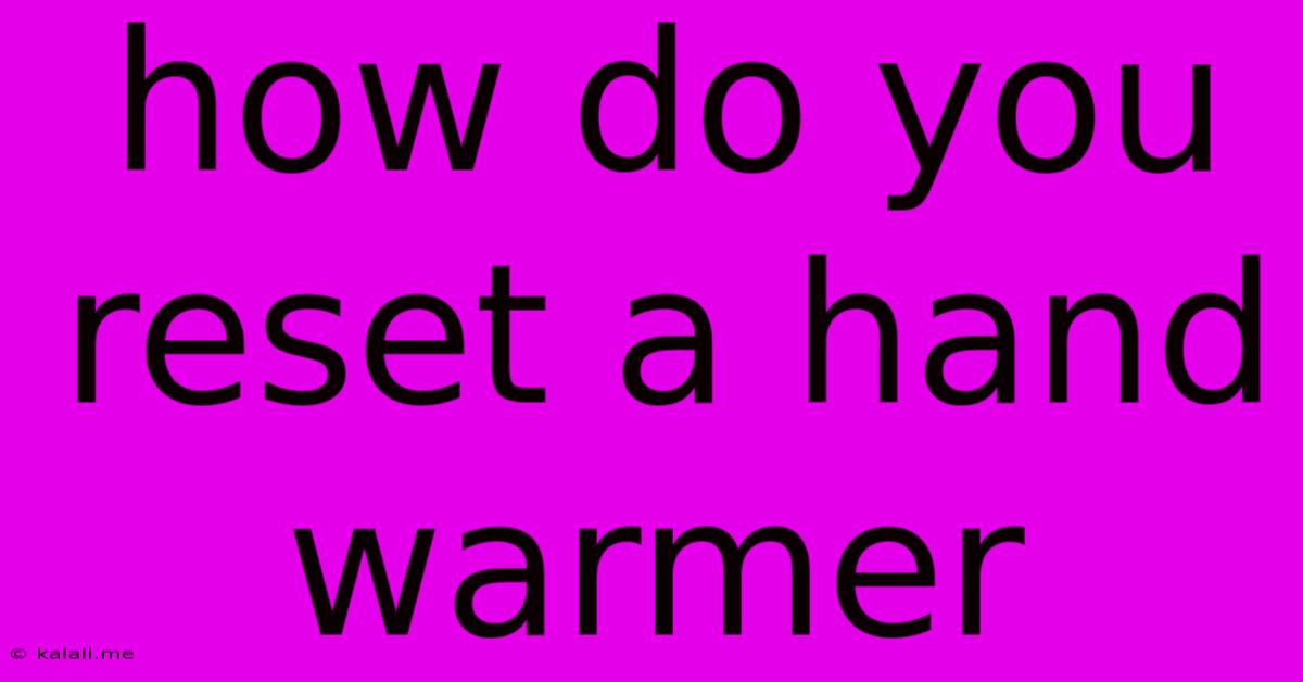 How Do You Reset A Hand Warmer