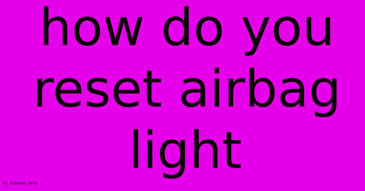 How Do You Reset Airbag Light