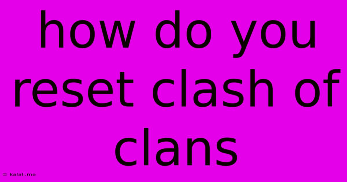How Do You Reset Clash Of Clans