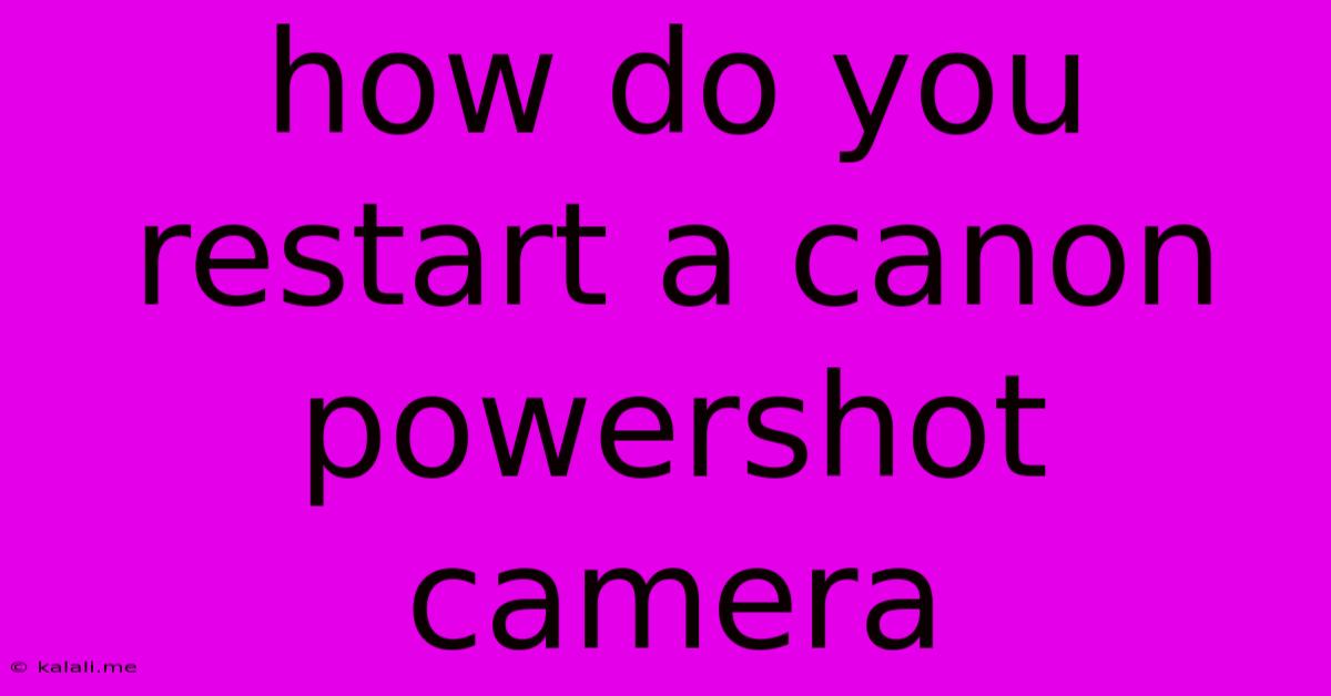 How Do You Restart A Canon Powershot Camera