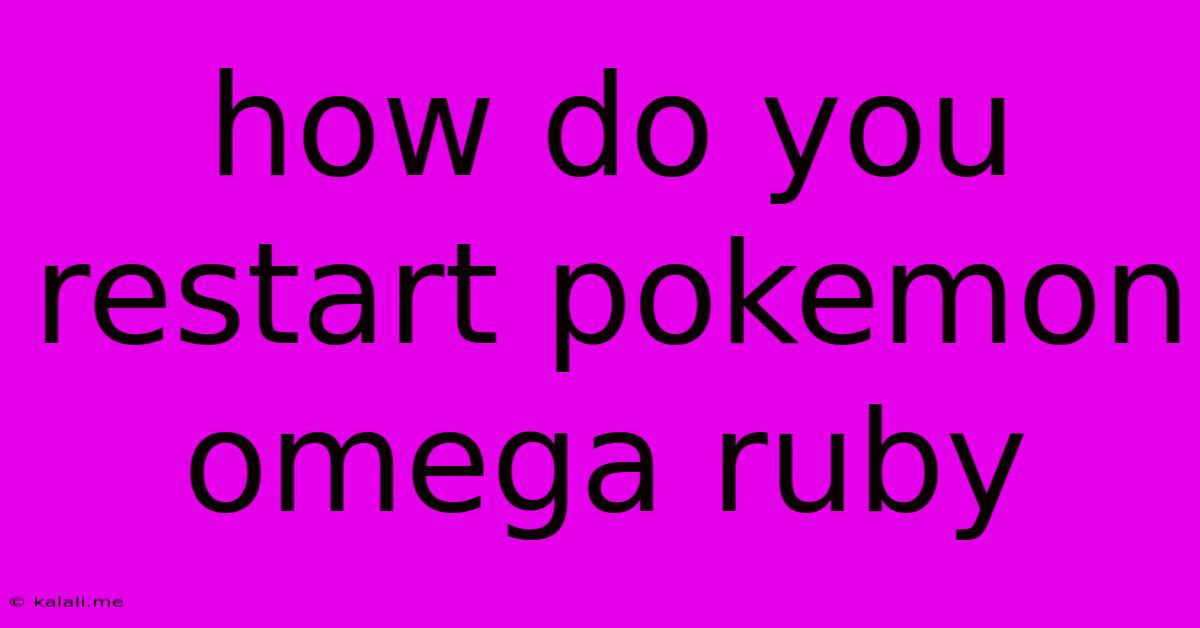 How Do You Restart Pokemon Omega Ruby