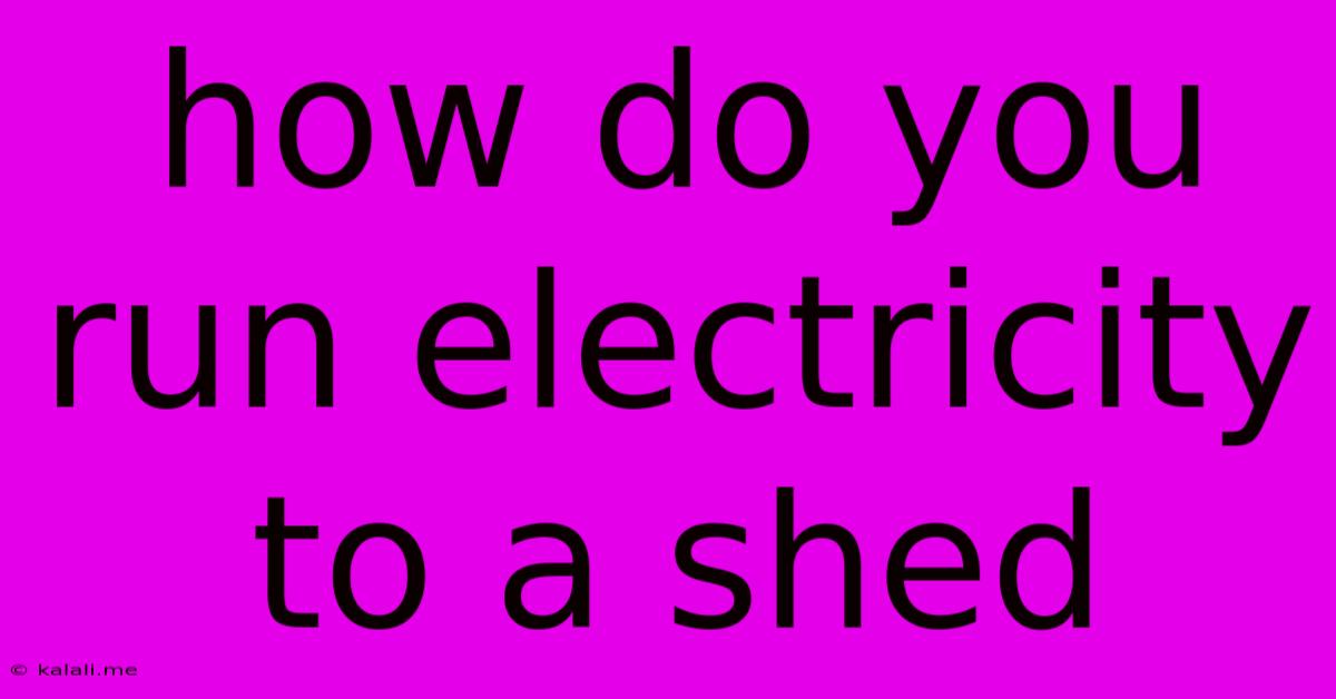 How Do You Run Electricity To A Shed