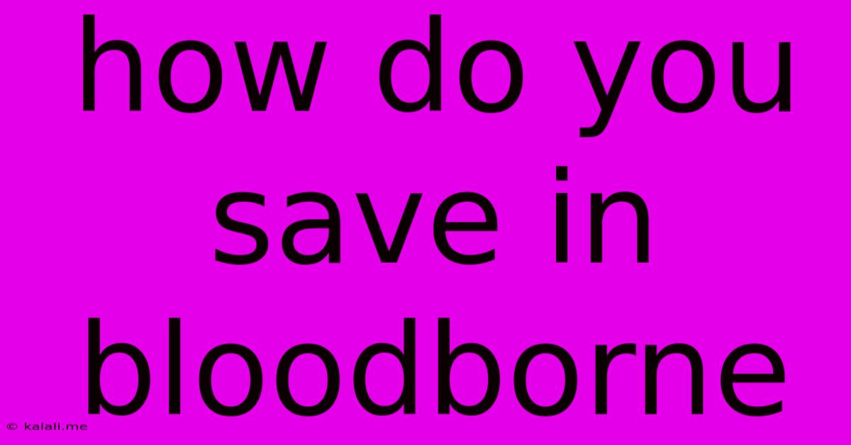 How Do You Save In Bloodborne