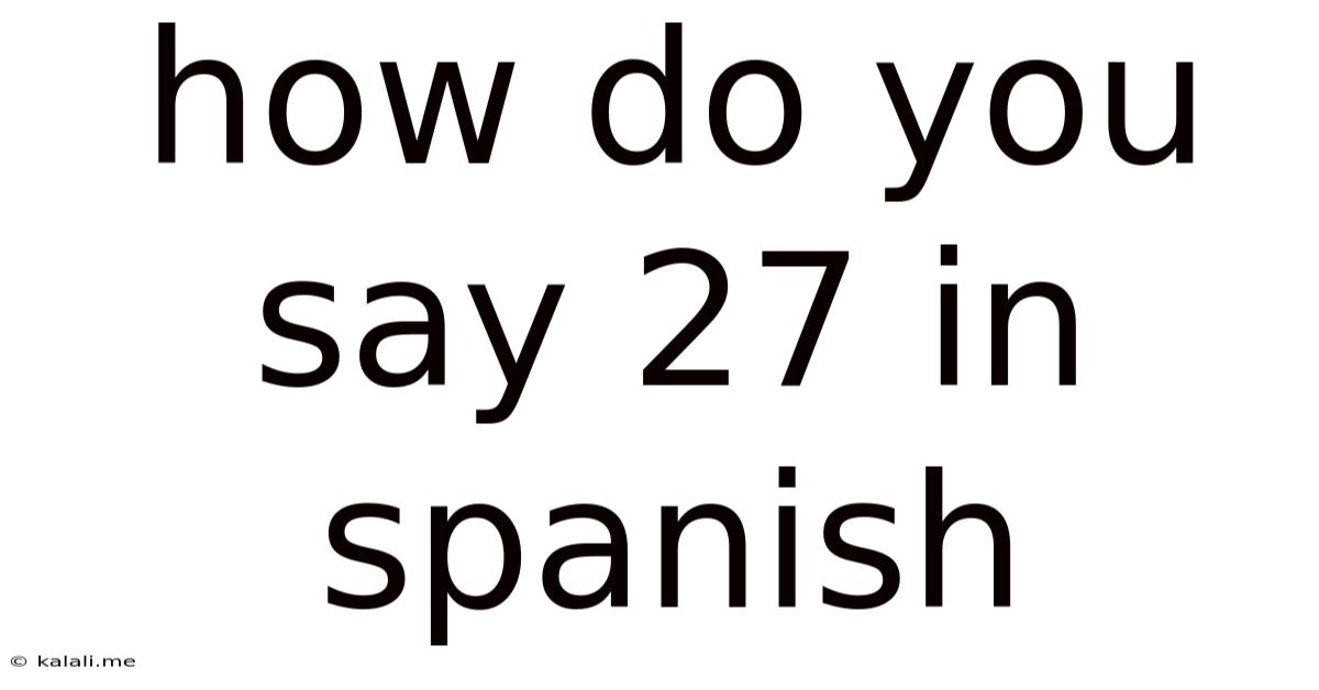 How Do You Say 27 In Spanish