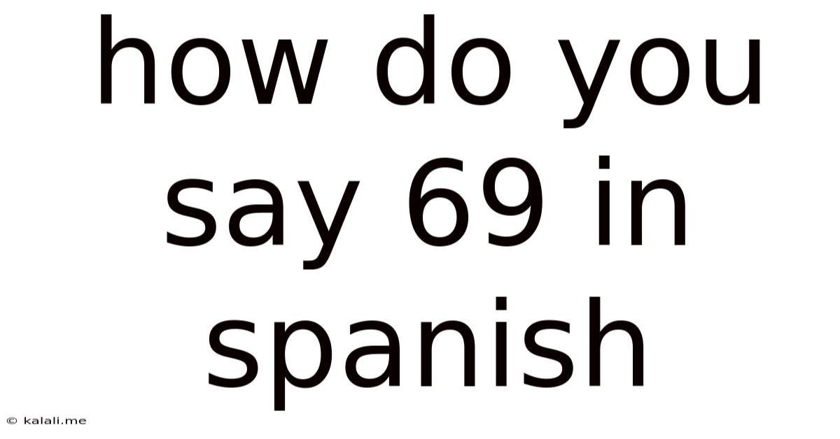 How Do You Say 69 In Spanish