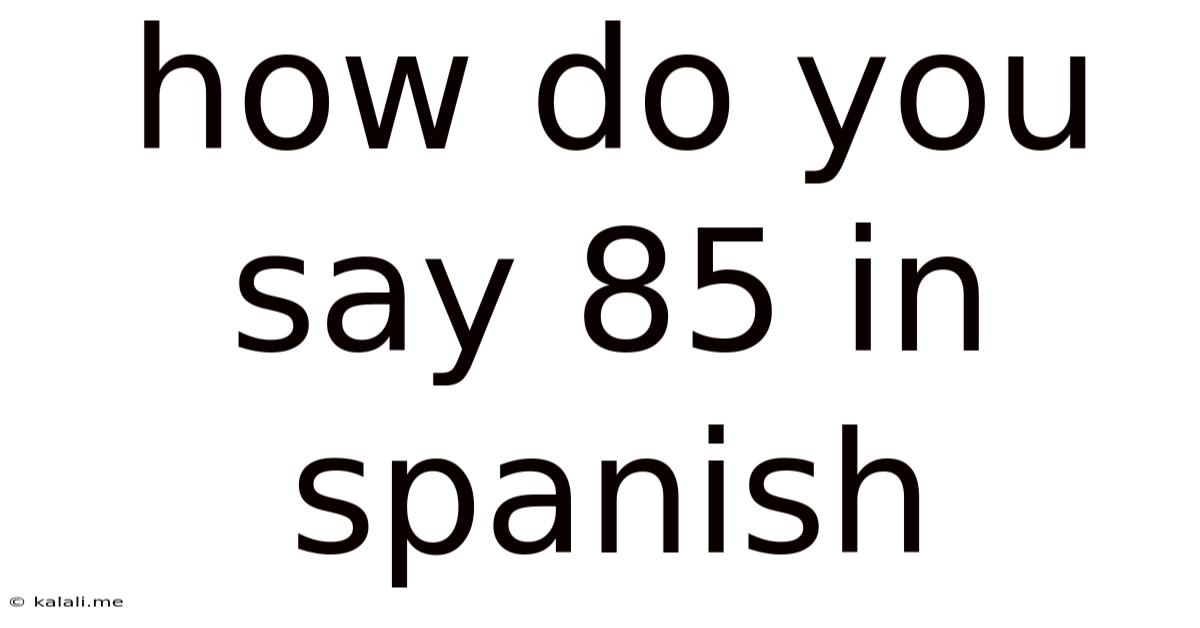 How Do You Say 85 In Spanish