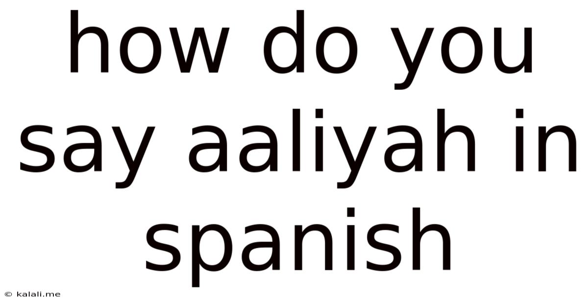 How Do You Say Aaliyah In Spanish