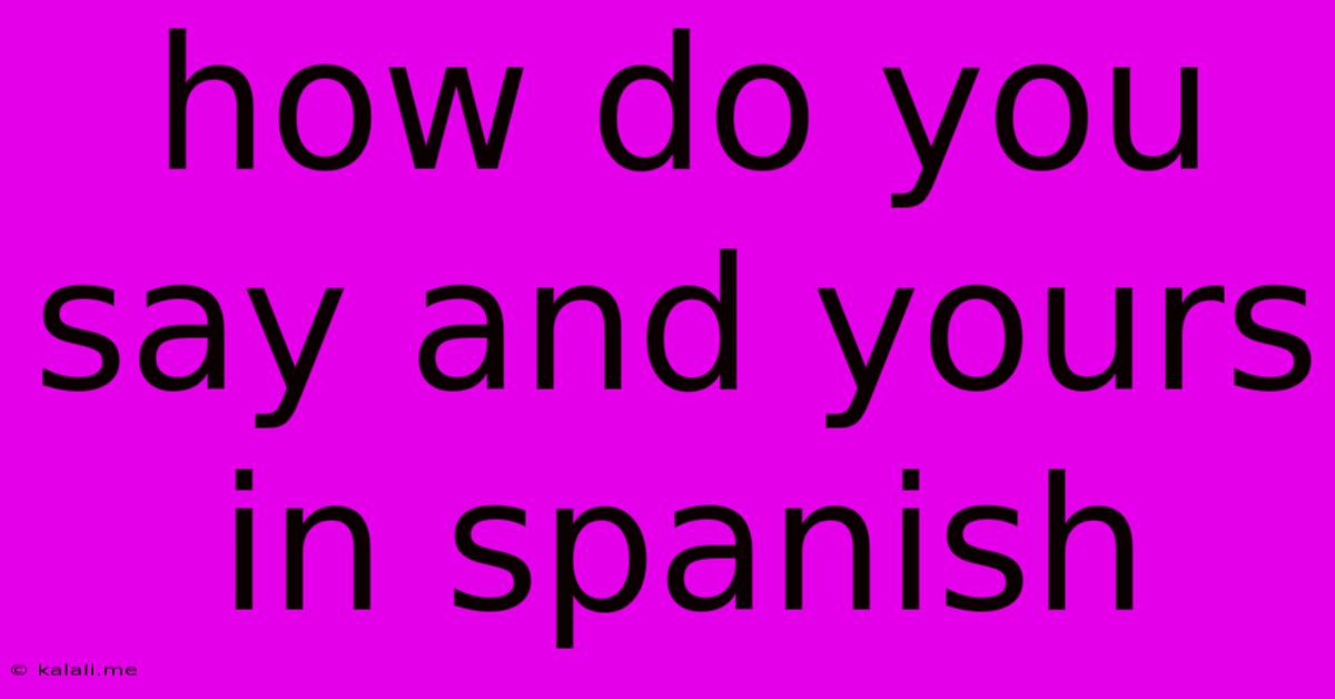 How Do You Say And Yours In Spanish