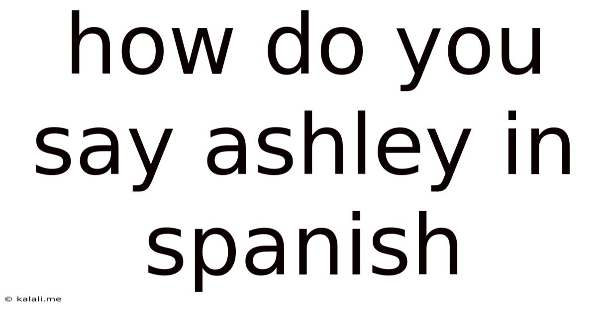 How Do You Say Ashley In Spanish