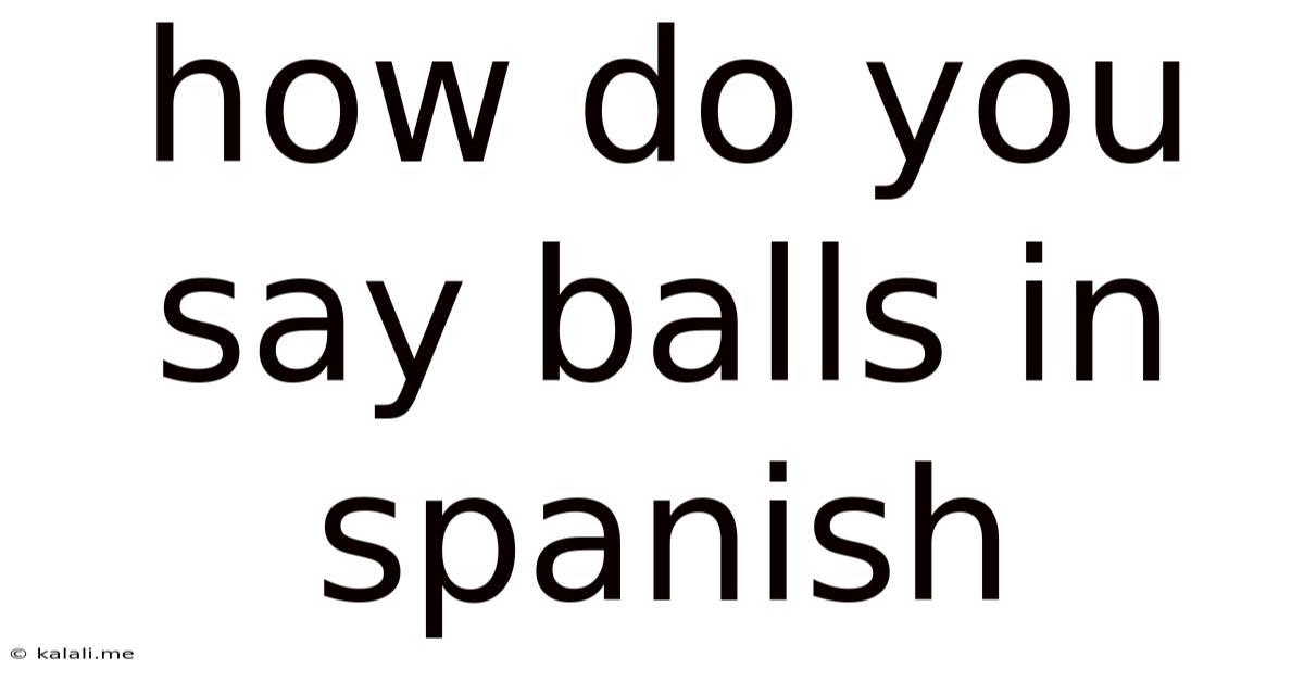 How Do You Say Balls In Spanish