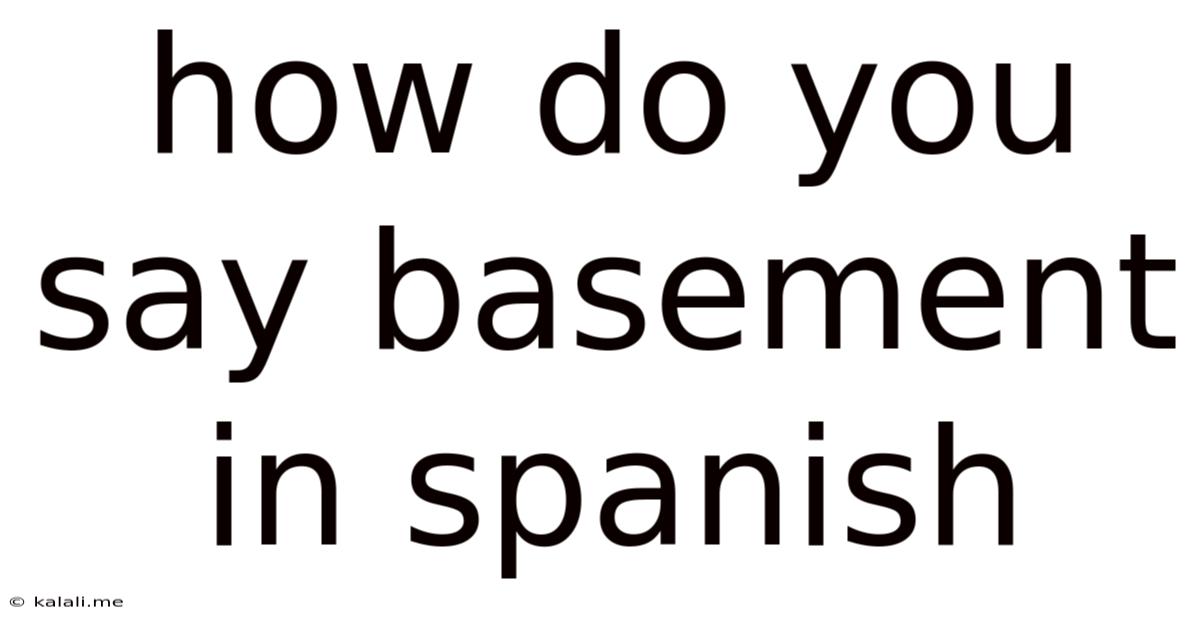 How Do You Say Basement In Spanish