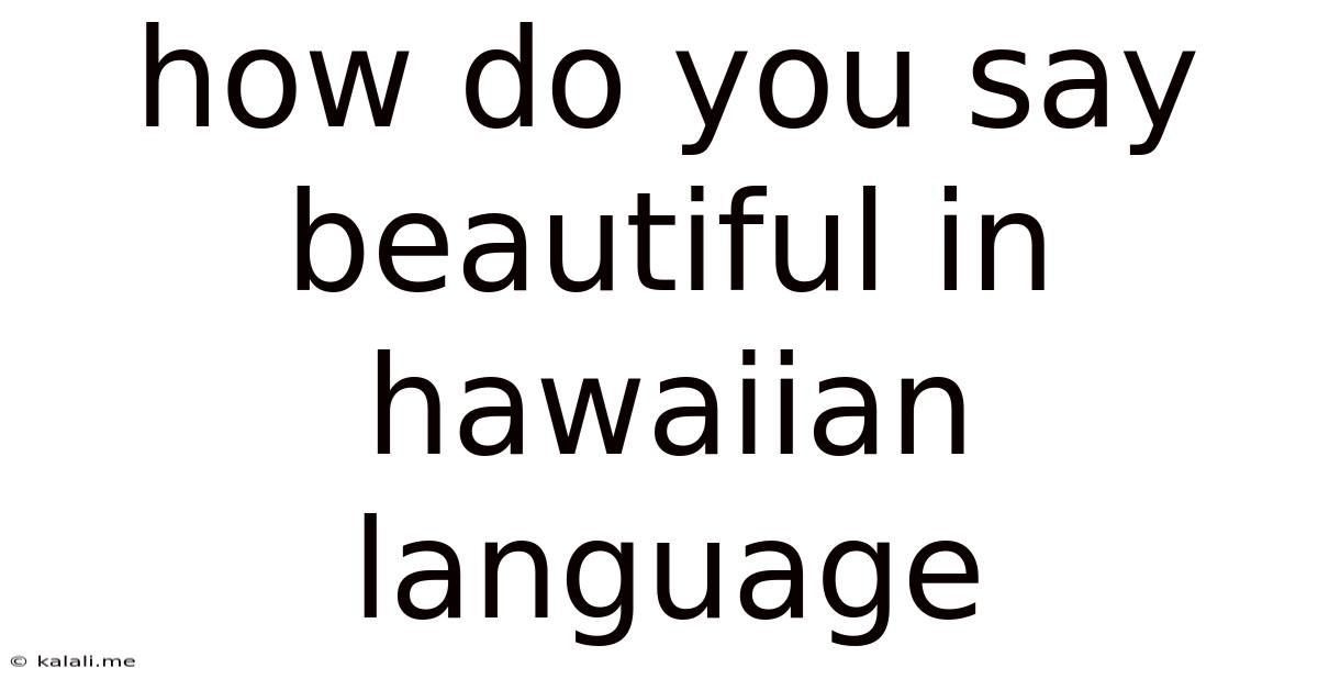 How Do You Say Beautiful In Hawaiian Language