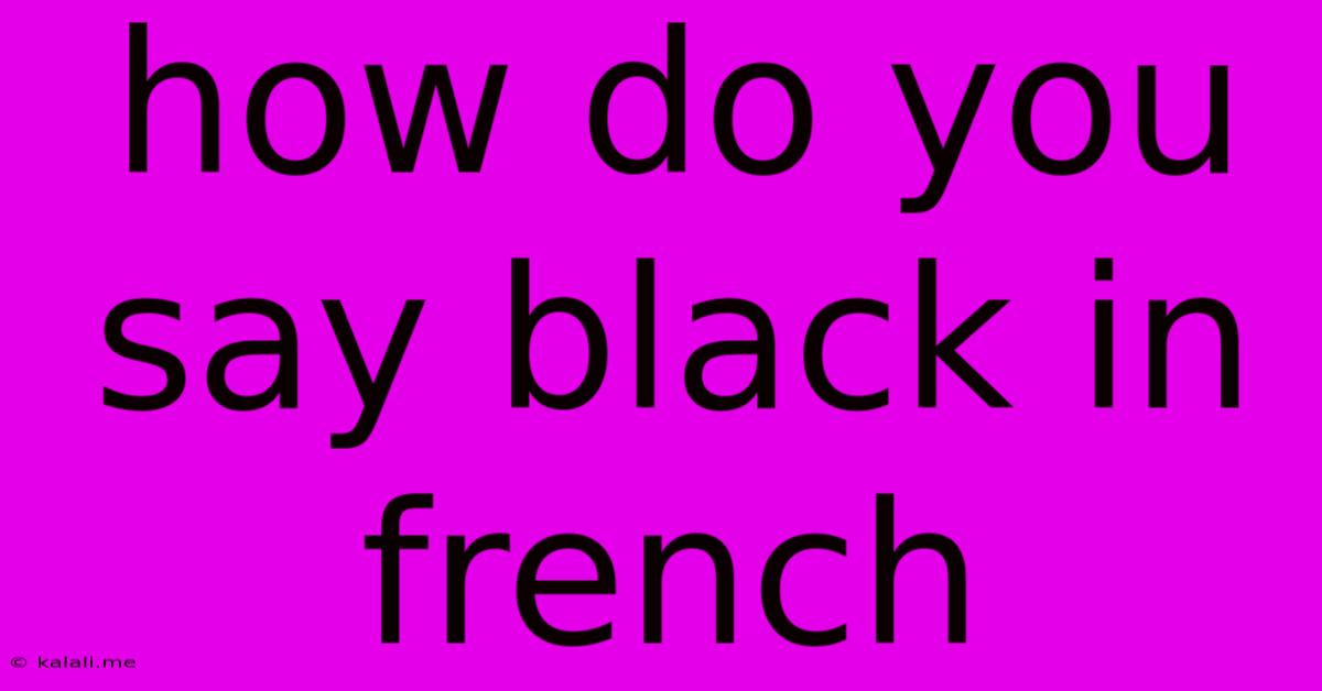 How Do You Say Black In French